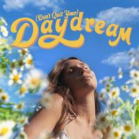 (Don't Quit Your) Daydream