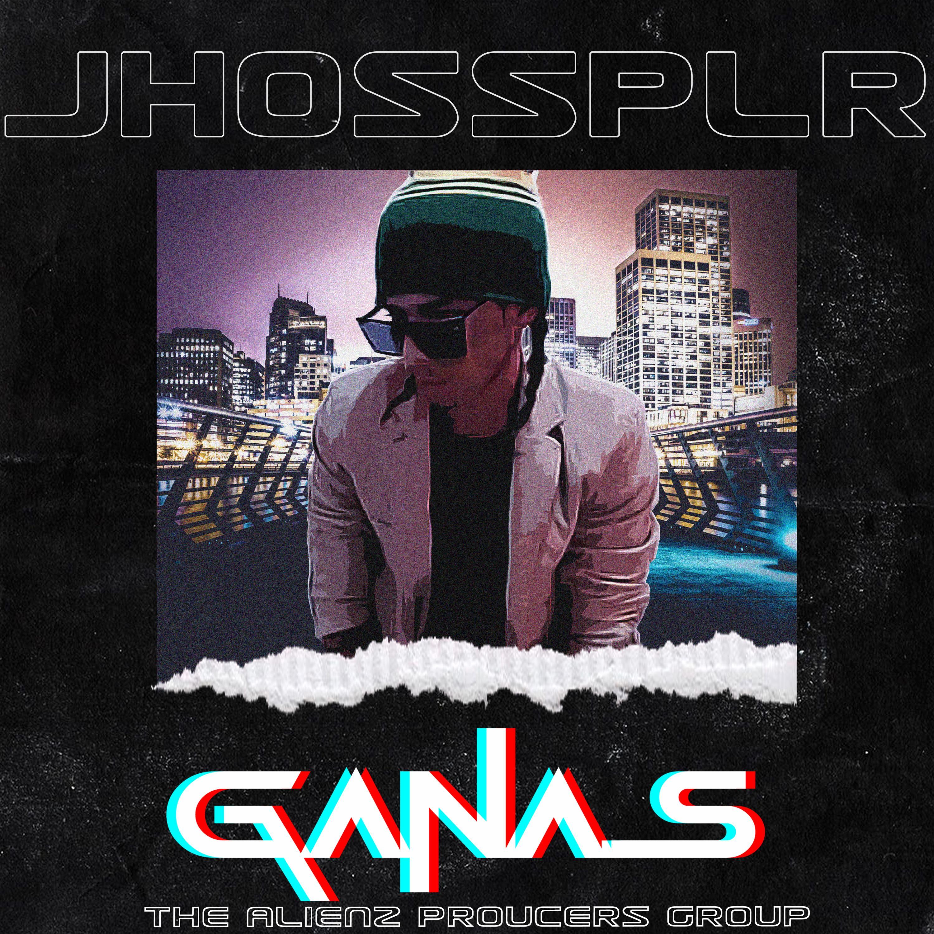Jhoss Plr . Ganas (feat. Jhoss Plr)