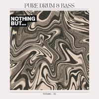 Nothing But... Pure Drum & Bass, Vol. 21