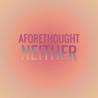 Aforethought Neither