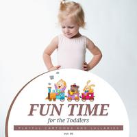 Fun Time For The Toddlers - Playful Cartoons And Lullabies, Vol. 05