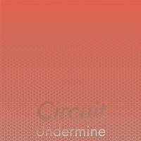 Circuit Undermine