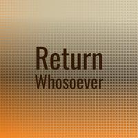 Return Whosoever