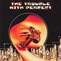 THE TROUBLE WITH PERFECT