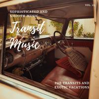 Transit Music - Sophisticated And Smooth Music For Transits And Exotic Vacations, Vol. 03