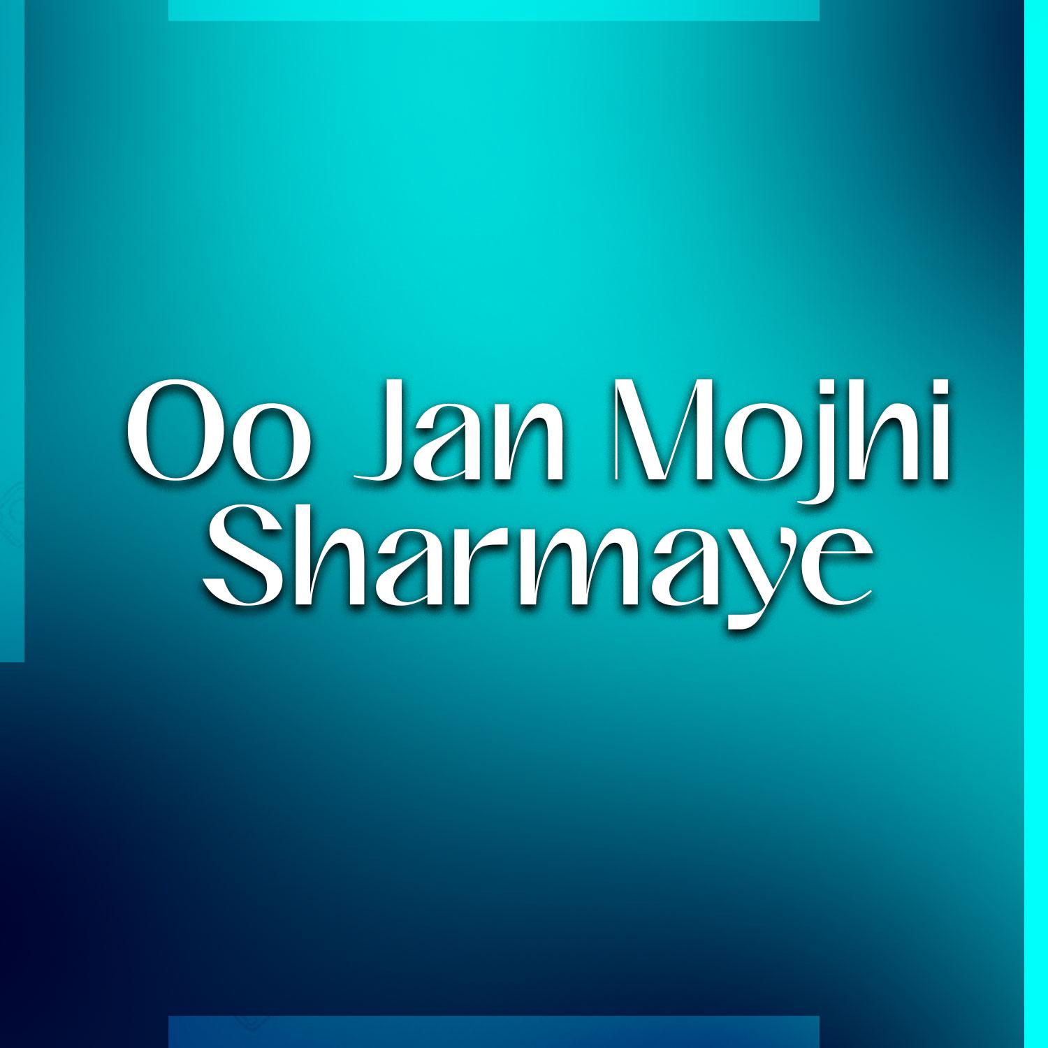 Oo Jan Mojhi Sharmaye