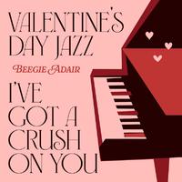 Valentine's Day Jazz: I've Got A Crush On You