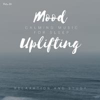 Mood Uplifting - Calming Music For Sleep, Relaxation And Study, Vol. 35