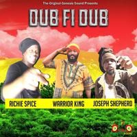 The Original Genesis Sound Presents Dub Fi Dub Richie Spice Warrior King Joseph Shepherd