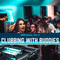 Clubbing With Buddies - EDM Siesta, Vol. 4