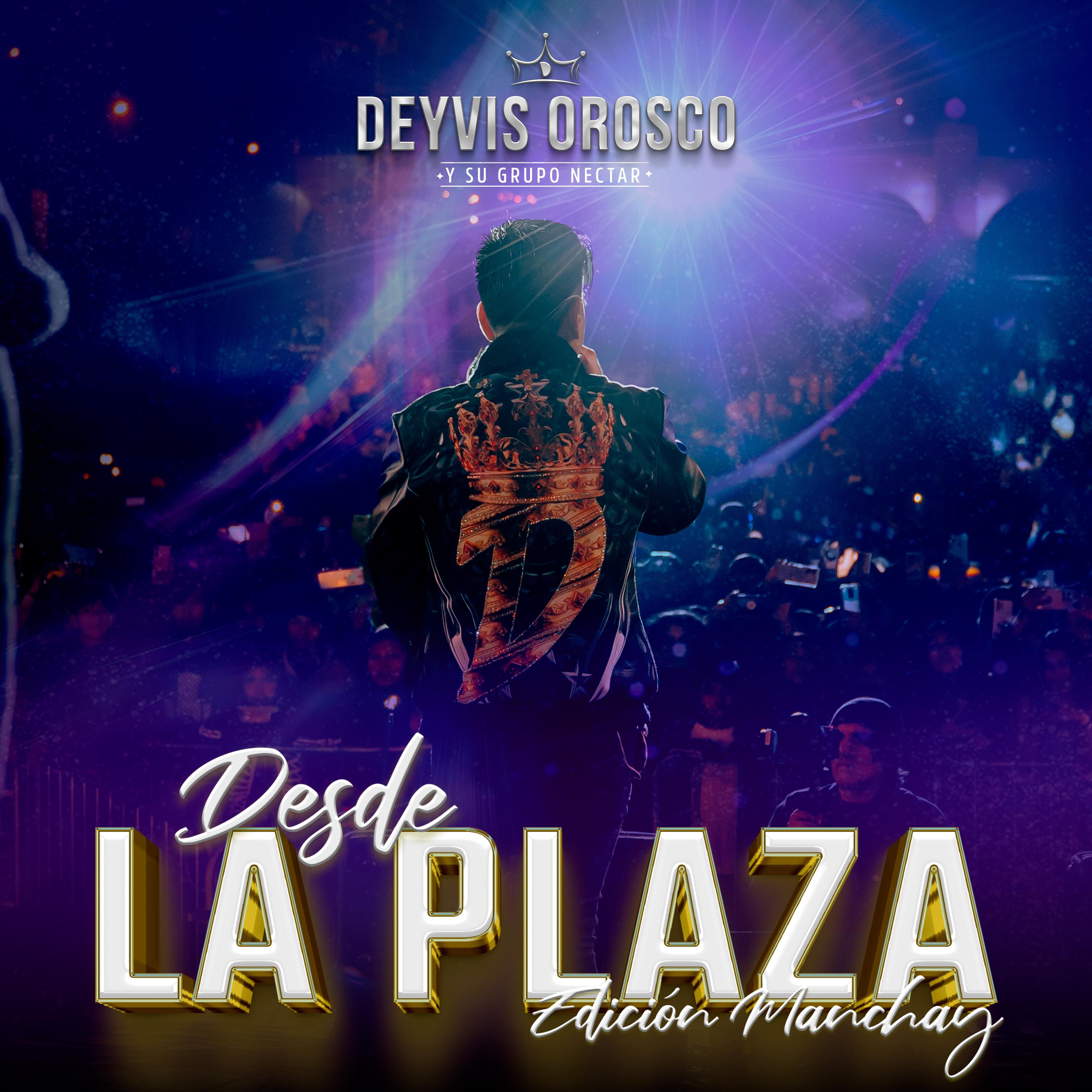 Desde la Plaza Edición Manchay Deyvis Orosco 专辑 网易云音乐