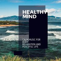 Healthy Mind - Calm Music for Body Relaxation and Peaceful Life