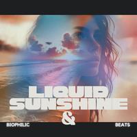 Liquid Sunshine & Biophilic Beats