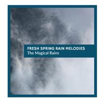 Fresh Spring Rain Melodies - The Magical Rains