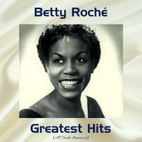 Betty Roché Greatest Hits (All Tracks Remastered)