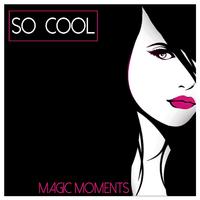 So Cool - Magic Moments