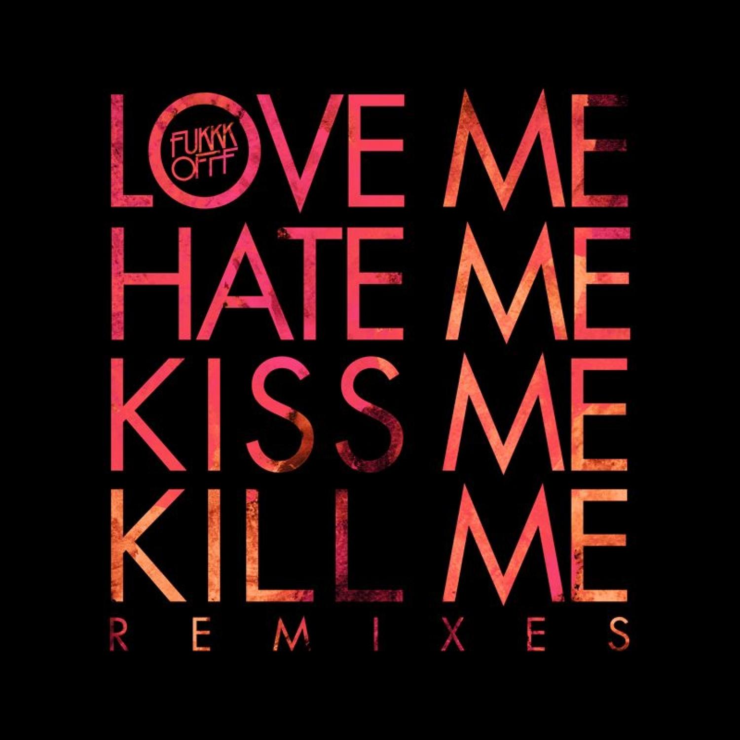 Love Me Hate Kiss Me Kill Me