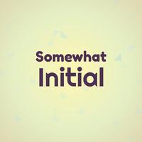 Somewhat Initial