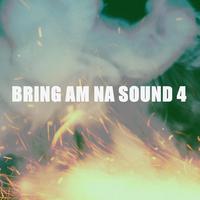 BRING AM NA SOUND 4