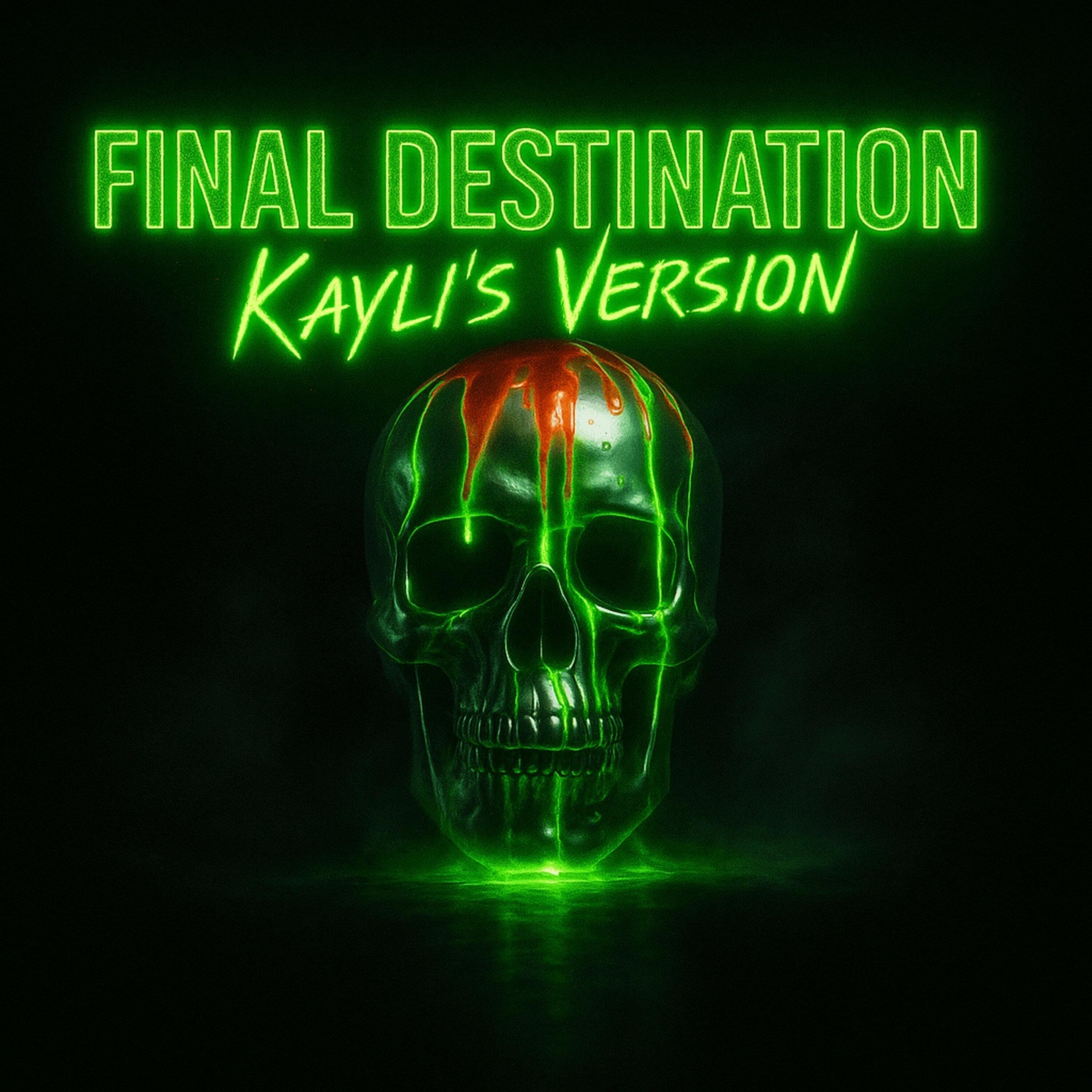 Final Destination (Kayli's Version)