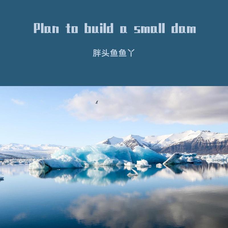 Plan to build a small dam