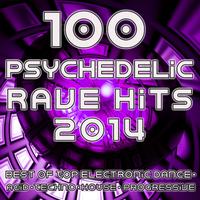 Psychedelic Rave Hits 2014 - 100 Best of Top Electronic Dance Acid Techno House Progressive Goa Trance