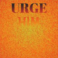 Urge Him