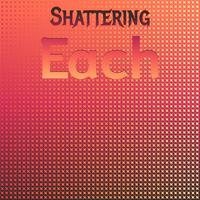 Shattering Each