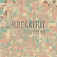 Breakout Disconnecting