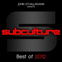 John O'Callaghan presents Subculture - Best Of 2012