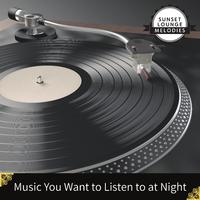 Music You Want to Listen to at Night