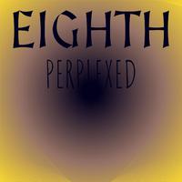 Eighth Perplexed