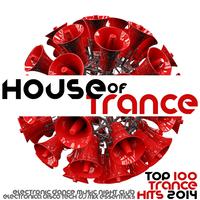 House of Trance Top 100 Trance Hits 2014 - Electronic Dance Music Night Club Electronica Disco Tech DJ Mix Essentials