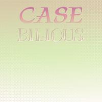 Case Bilious