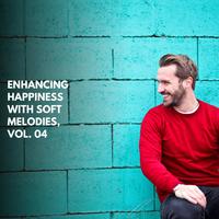 Enhancing Happiness With Soft Melodies, Vol. 04