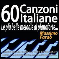 60 canzoni italiane - Le più belle melodie al pianoforte... (I migliori anni della nostra vita, Volare, Ci vuole un fiore, Napule è, La solitudine, Roma nun fa la stupida stasera...)