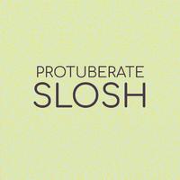 Protuberate Slosh