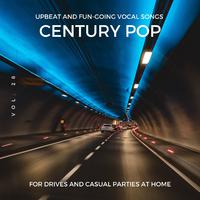 Century Pop - Upbeat And Fun-Going Vocal Songs For Drives And Casual Parties At Home, Vol. 28