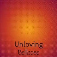 Unloving Bellicose