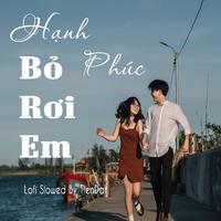 Hạnh Phúc Bỏ Rơi Em Lofi Ver (feat. TienDat & Hương Ly) [TienDat Remix]