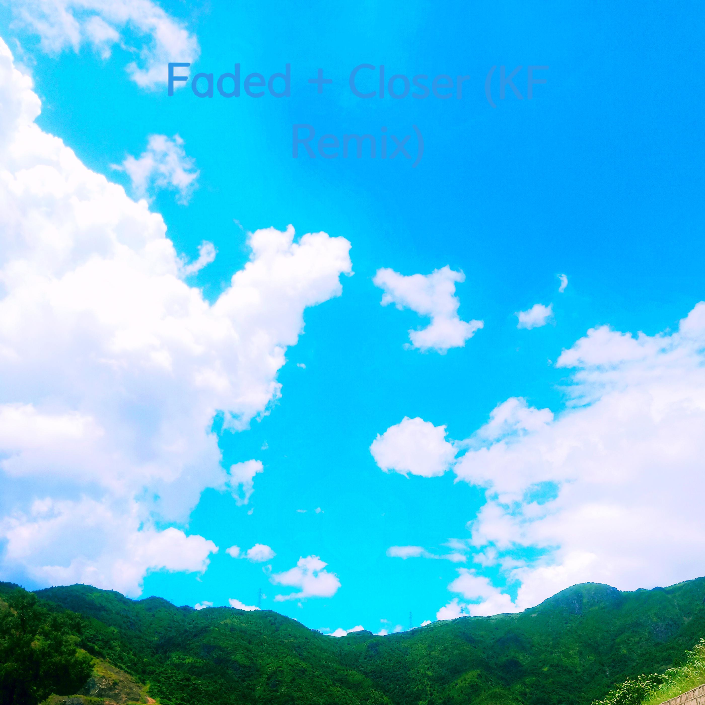 Alan Walker-Faded+Closer（KF remix）