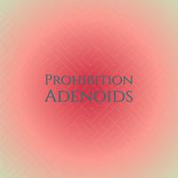 Prohibition Adenoids