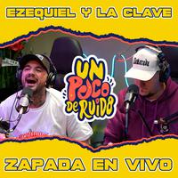 EZEQUIEL Y LA CLAVE / Zapada EN VIVO en UN POCO DE RUIDO!