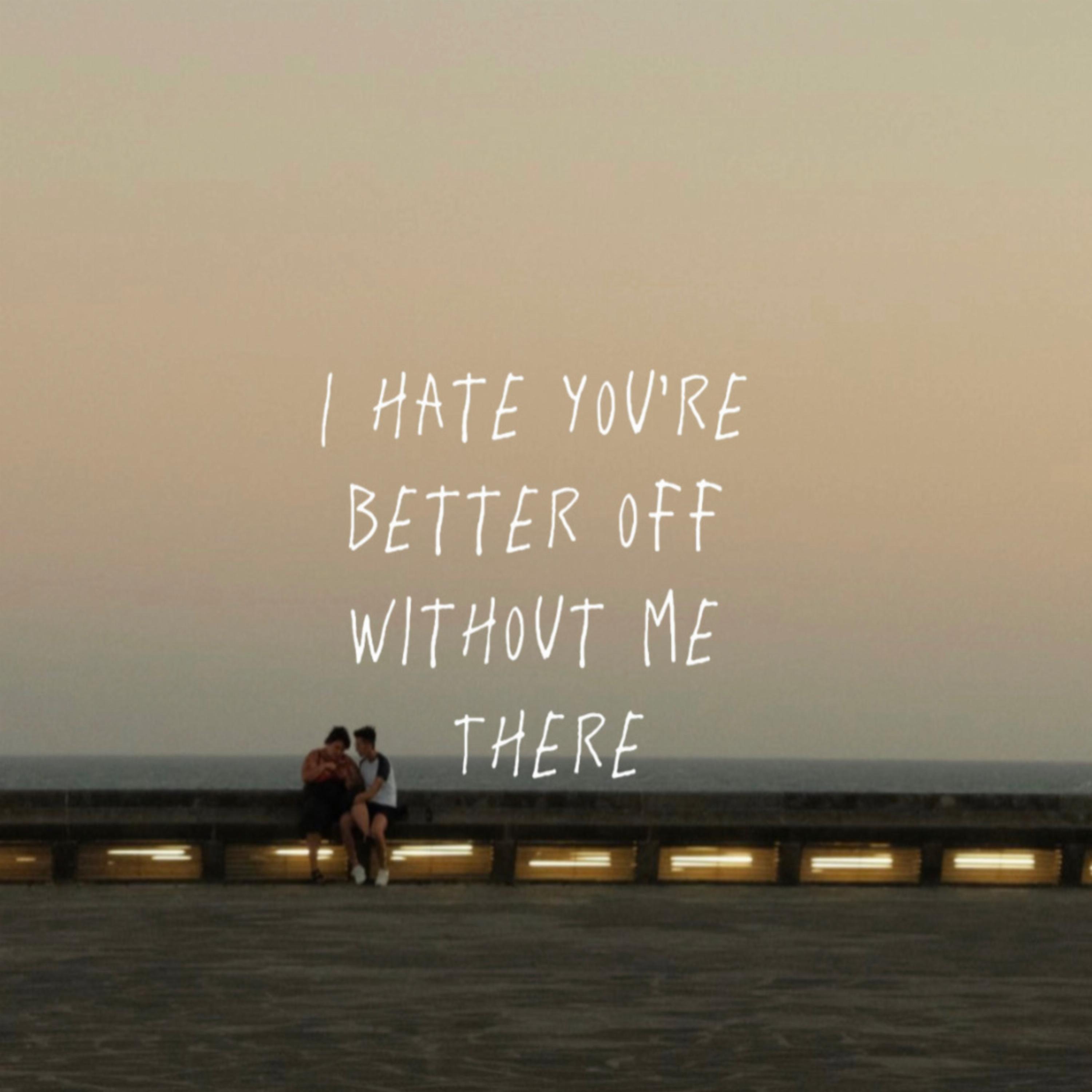 I Hate You're Better Off Without Me There (Sped Up)