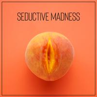 Seductive Madness – Bedroom Music, Hot Beats, Sex Zone