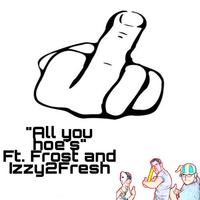 All you hoe's (feat. Frozt & Izzy2Fresh) [Remastered]