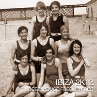 Ibiza 2k12 - Deep House Frequencies