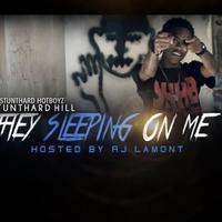 THEY SLEEPING ON ME HOSTED BY: RJ LAMONT