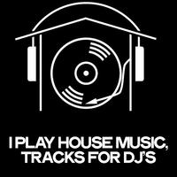 I Play House Music (Tracks for DJ's)