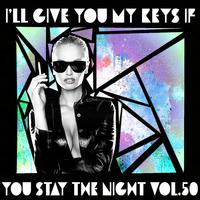 I'll Give You My Keys If You Stay The Night, Vol. 50